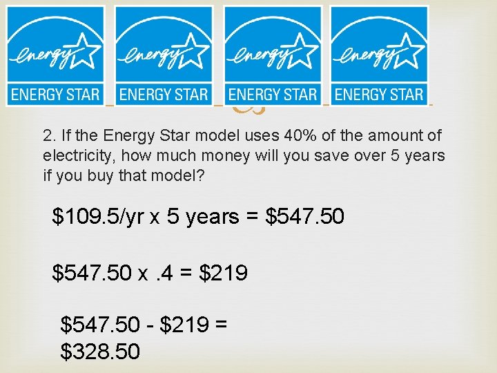  2. If the Energy Star model uses 40% of the amount of electricity,