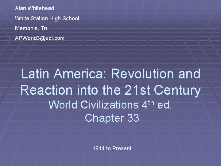 Alan Whitehead White Station High School Memphis, Tn. APWorld 3@aol. com Latin America: Revolution