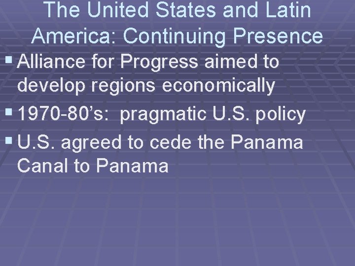 The United States and Latin America: Continuing Presence § Alliance for Progress aimed to