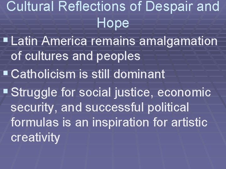 Cultural Reflections of Despair and Hope § Latin America remains amalgamation of cultures and