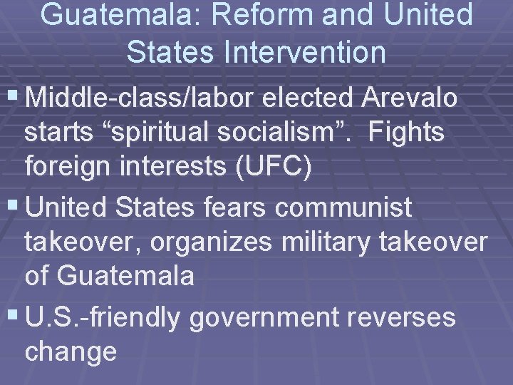 Guatemala: Reform and United States Intervention § Middle-class/labor elected Arevalo starts “spiritual socialism”. Fights