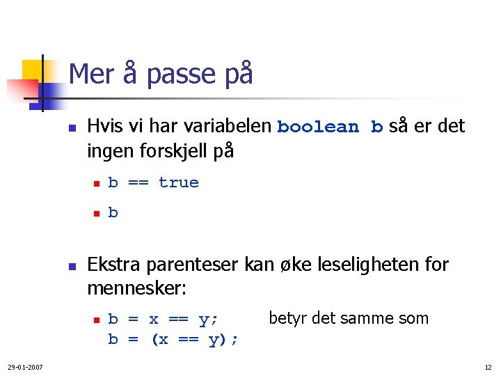 Mer å passe på n n Hvis vi har variabelen boolean b så er