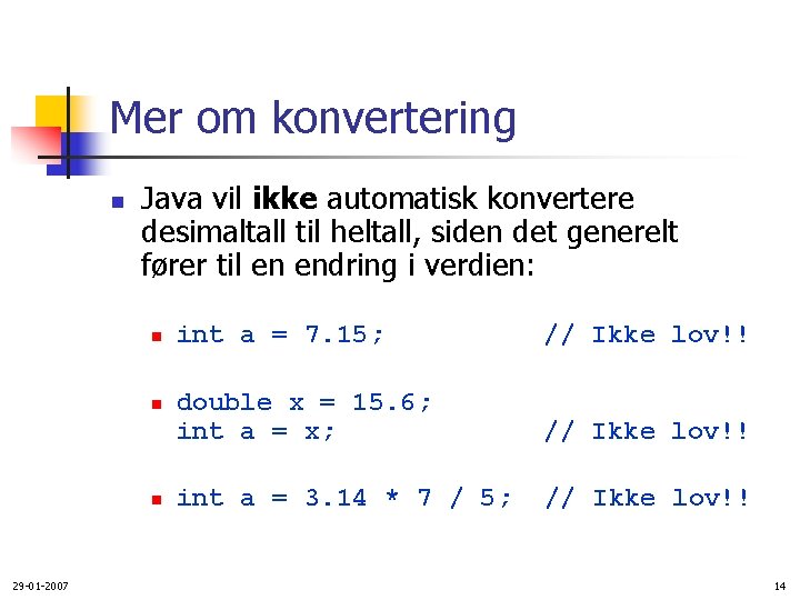 Mer om konvertering n Java vil ikke automatisk konvertere desimaltall til heltall, siden det