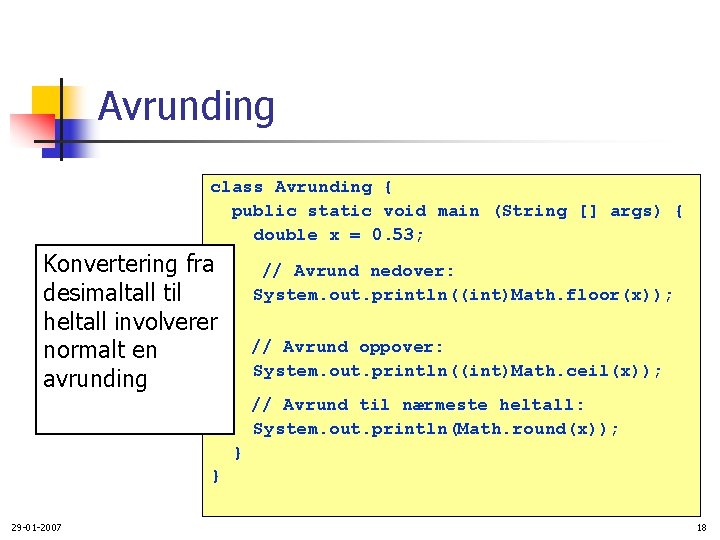 Avrunding class Avrunding { public static void main (String [] args) { double x