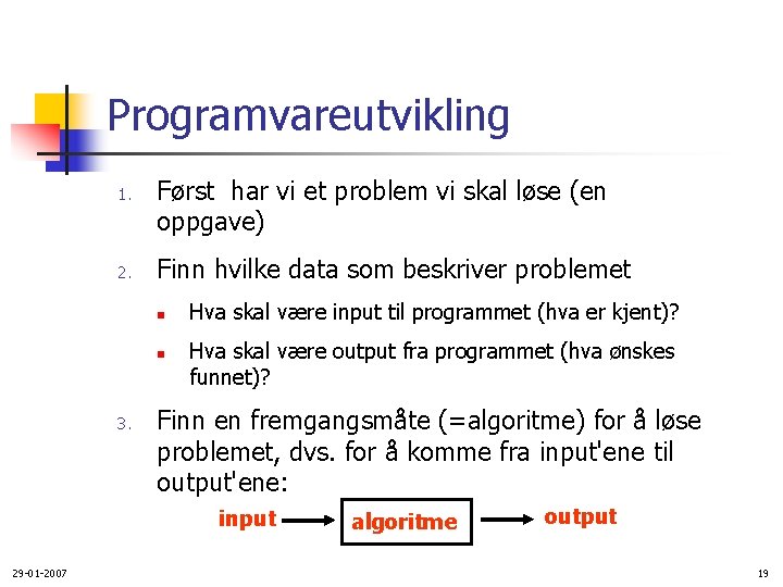 Programvareutvikling 1. 2. Først har vi et problem vi skal løse (en oppgave) Finn