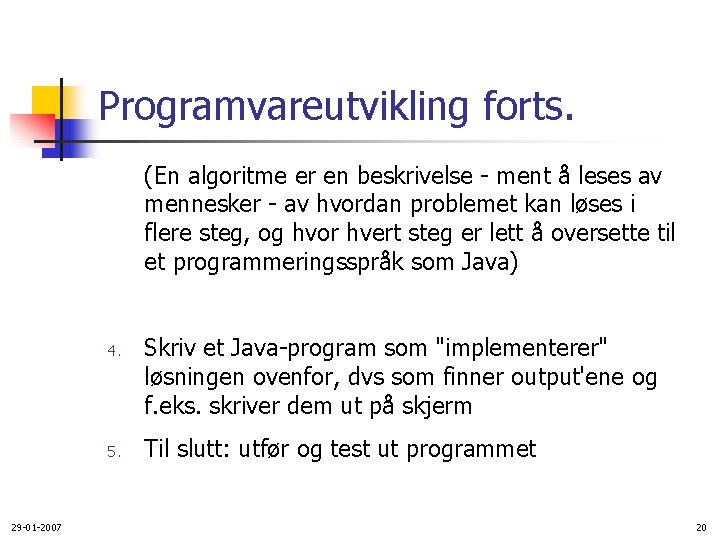 Programvareutvikling forts. (En algoritme er en beskrivelse - ment å leses av mennesker -