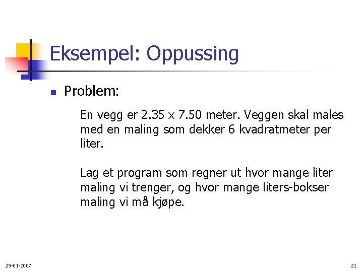 Eksempel: Oppussing n Problem: En vegg er 2. 35 x 7. 50 meter. Veggen