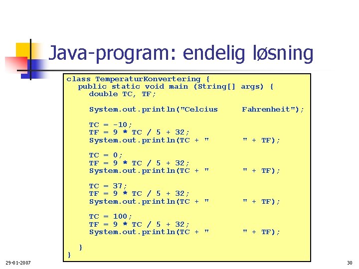 Java-program: endelig løsning class Temperatur. Konvertering { public static void main (String[] args) {