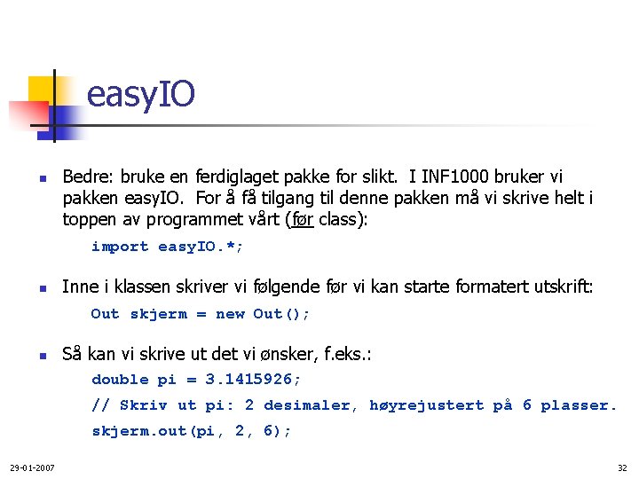 easy. IO n Bedre: bruke en ferdiglaget pakke for slikt. I INF 1000 bruker