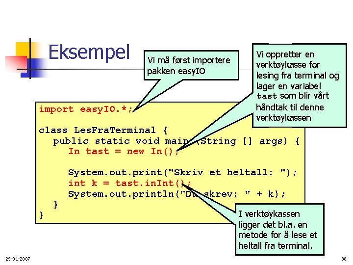 Eksempel import easy. IO. *; Vi må først importere pakken easy. IO Vi oppretter