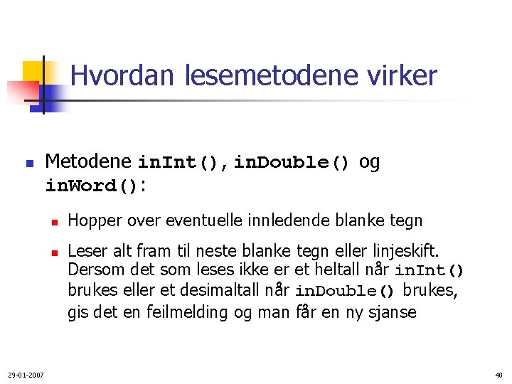 Hvordan lesemetodene virker n Metodene in. Int(), in. Double() og in. Word(): n n