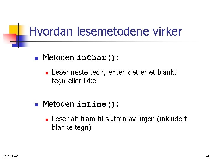 Hvordan lesemetodene virker n Metoden in. Char(): n n Metoden in. Line(): n 29