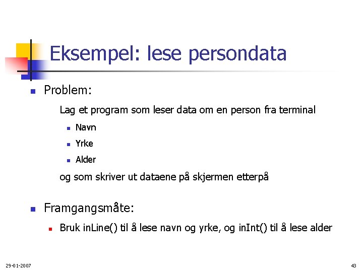 Eksempel: lese persondata n Problem: Lag et program som leser data om en person