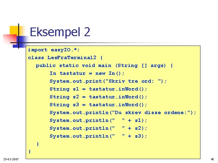 Eksempel 2 import easy. IO. *; class Les. Fra. Terminal 2 { public static