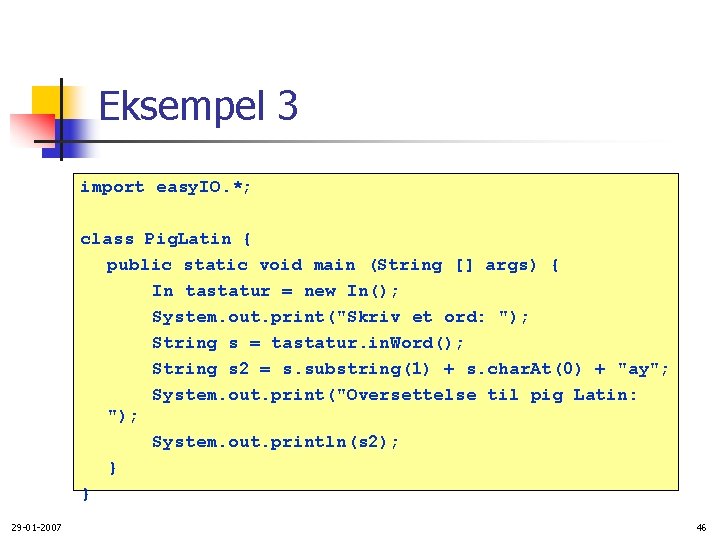 Eksempel 3 import easy. IO. *; class Pig. Latin { public static void main