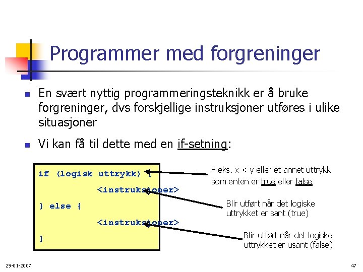 Programmer med forgreninger n n En svært nyttig programmeringsteknikk er å bruke forgreninger, dvs