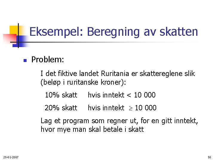 Eksempel: Beregning av skatten n Problem: I det fiktive landet Ruritania er skattereglene slik