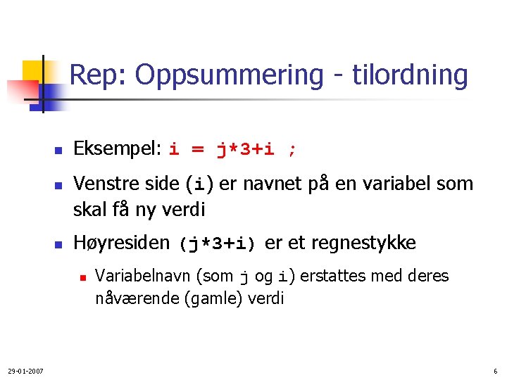 Rep: Oppsummering - tilordning n n n Eksempel: i = j*3+i ; Venstre side