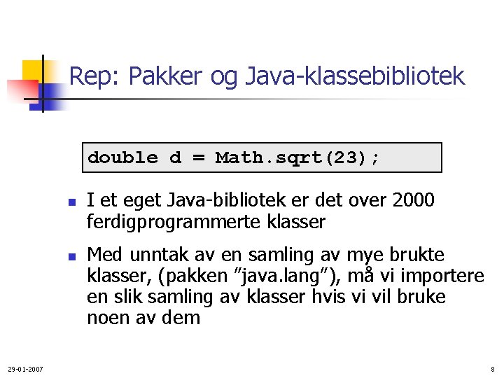 Rep: Pakker og Java-klassebibliotek double d = Math. sqrt(23); n n 29 -01 -2007