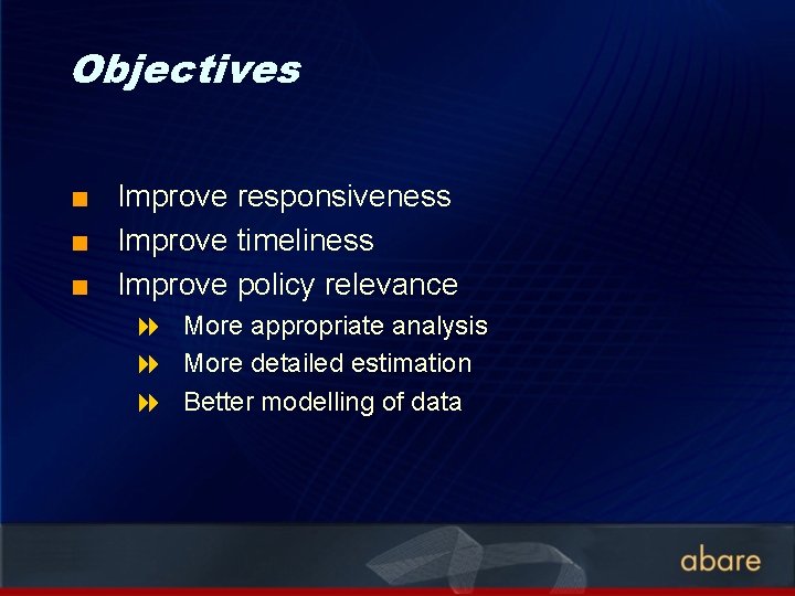 Objectives Improve responsiveness < Improve timeliness < Improve policy relevance < 8 More appropriate