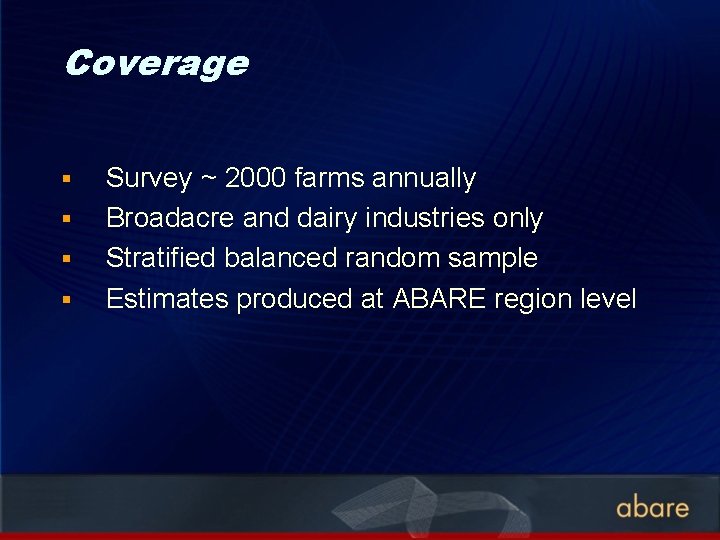 Coverage § § Survey ~ 2000 farms annually Broadacre and dairy industries only Stratified