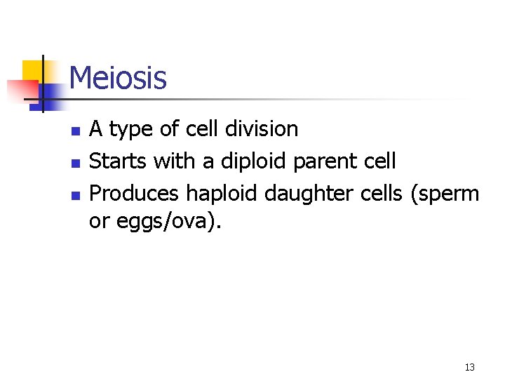 Meiosis n n n A type of cell division Starts with a diploid parent