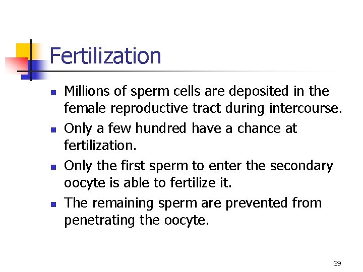 Fertilization n n Millions of sperm cells are deposited in the female reproductive tract