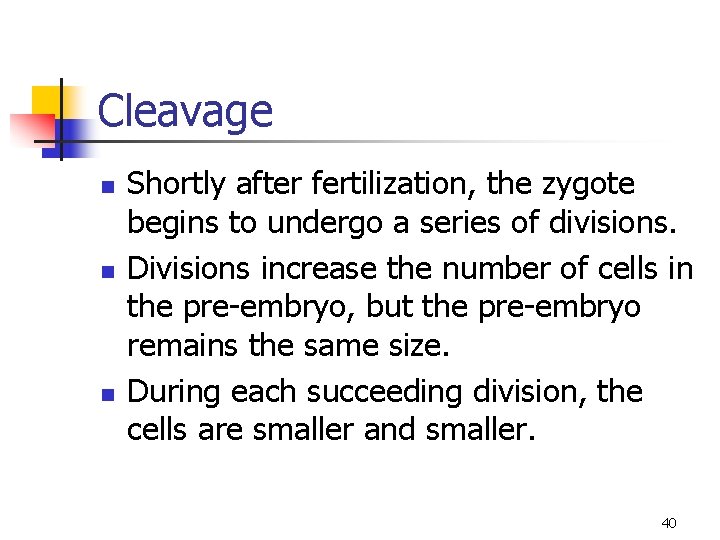 Cleavage n n n Shortly after fertilization, the zygote begins to undergo a series