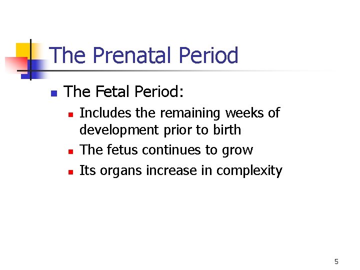 The Prenatal Period n The Fetal Period: n n n Includes the remaining weeks