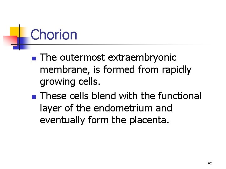 Chorion n n The outermost extraembryonic membrane, is formed from rapidly growing cells. These