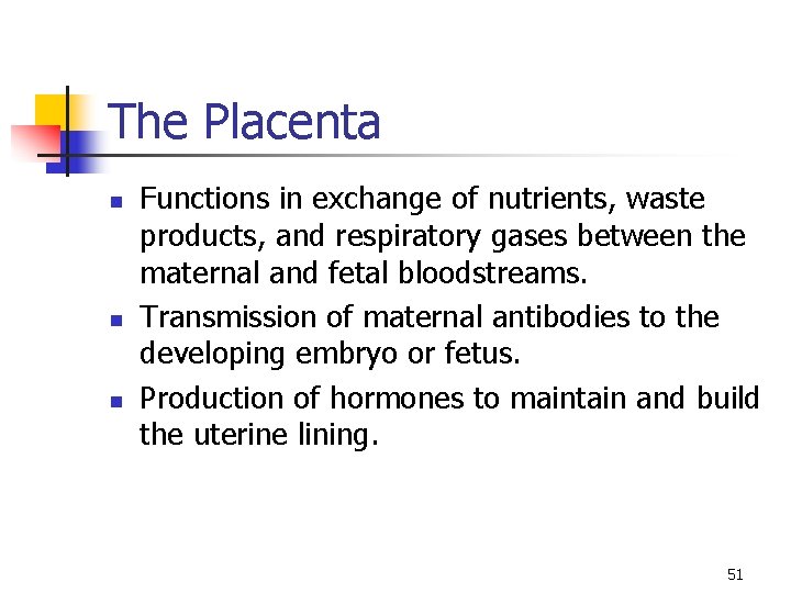 The Placenta n n n Functions in exchange of nutrients, waste products, and respiratory