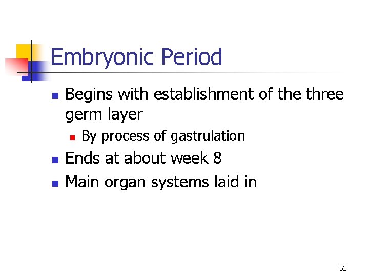 Embryonic Period n Begins with establishment of the three germ layer n n n