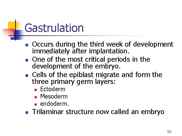 Gastrulation n Occurs during the third week of development immediately after implantation. One of Gastrulation n Occurs during the third week of development immediately after implantation. One of