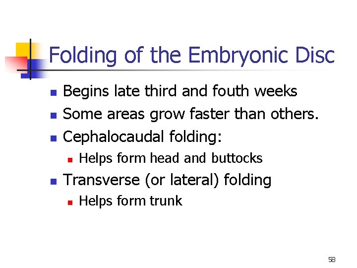 Folding of the Embryonic Disc n n n Begins late third and fouth weeks