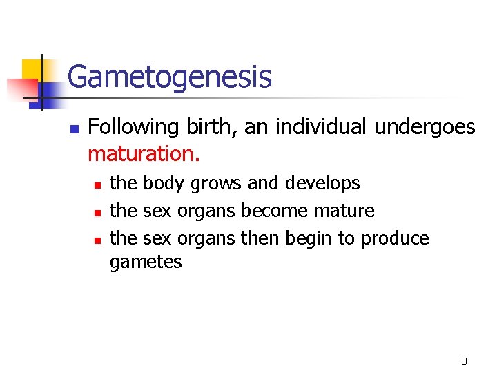 Gametogenesis n Following birth, an individual undergoes maturation. n n n the body grows