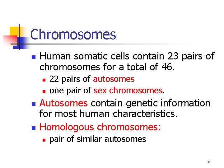 Chromosomes n Human somatic cells contain 23 pairs of chromosomes for a total of