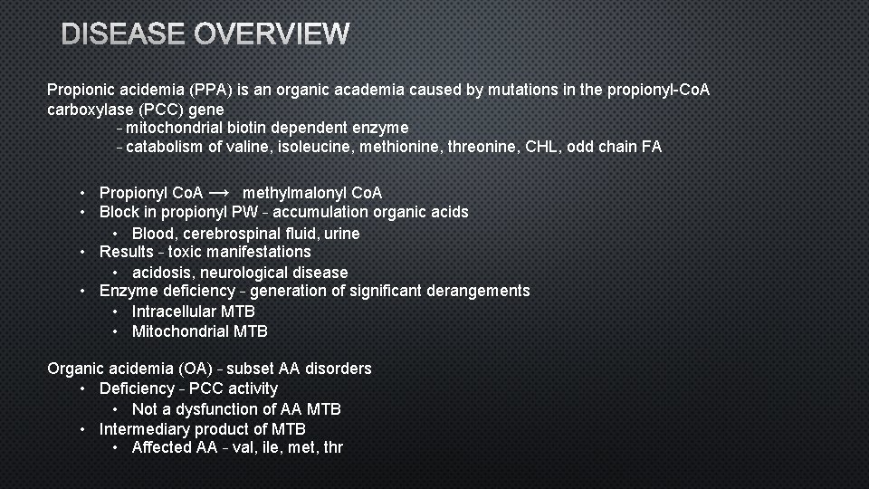 DISEASE OVERVIEW Propionic acidemia (PPA) is an organic academia caused by mutations in the