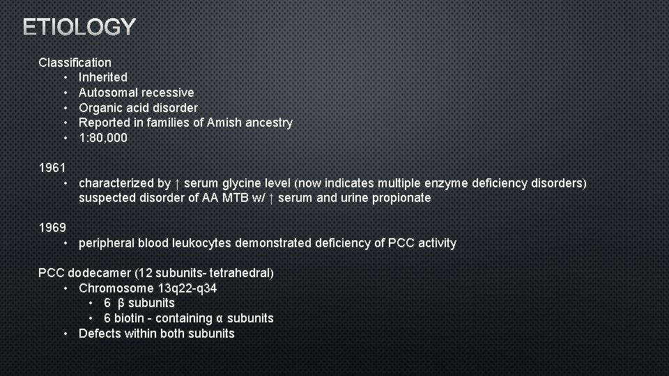 ETIOLOGY Classification • Inherited • Autosomal recessive • Organic acid disorder • Reported in