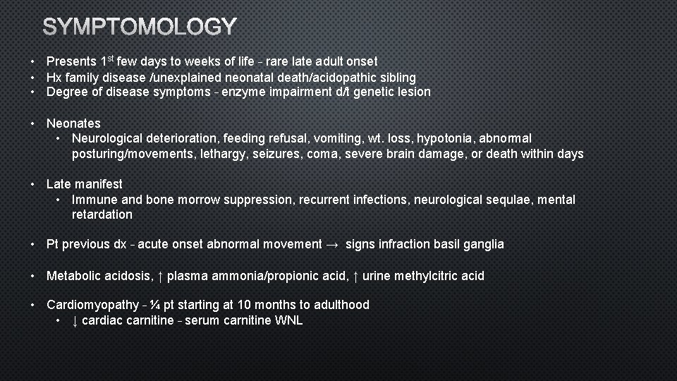 SYMPTOMOLOGY • Presents 1 st few days to weeks of life – rare late