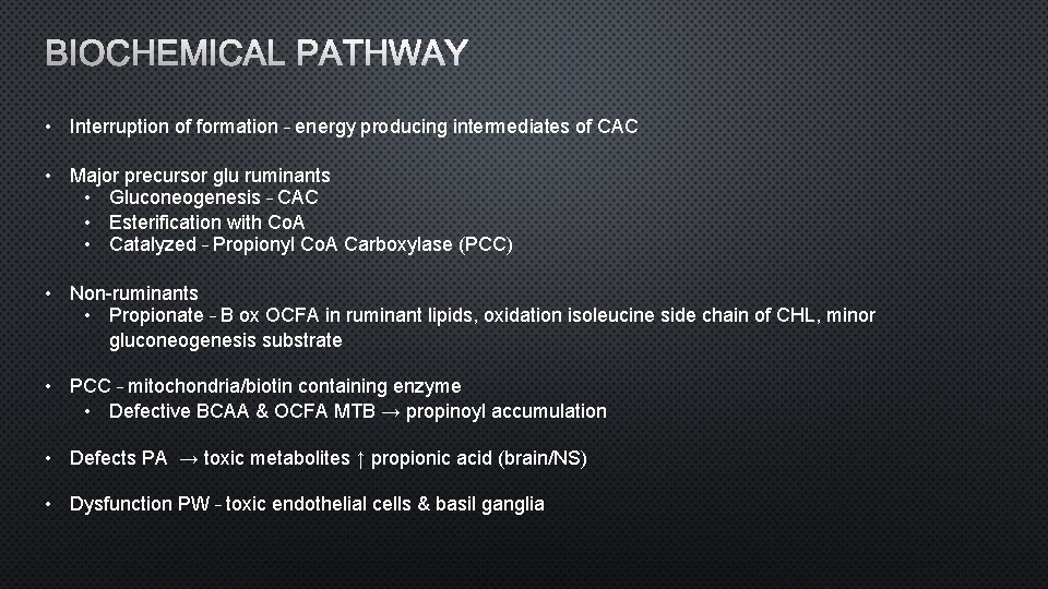 BIOCHEMICAL PATHWAY • Interruption of formation – energy producing intermediates of CAC • Major