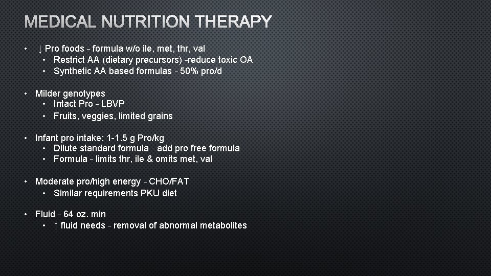 MEDICAL NUTRITION THERAPY • ↓ Pro foods – formula w/o ile, met, thr, val