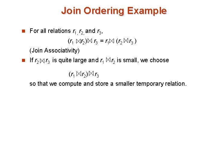 Join Ordering Example n For all relations r 1, r 2, and r 3,