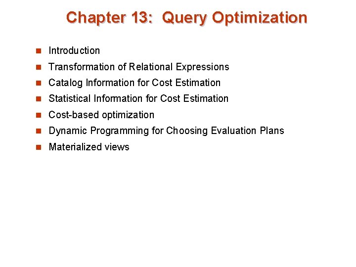 Chapter 13: Query Optimization n Introduction n Transformation of Relational Expressions n Catalog Information