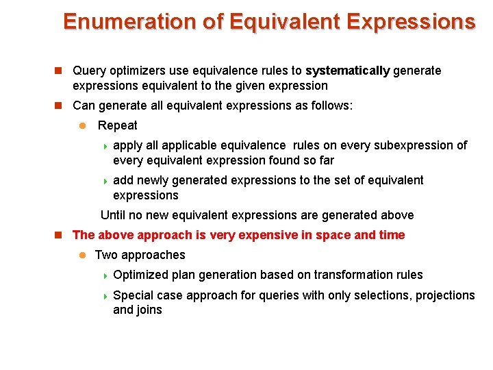 Enumeration of Equivalent Expressions n Query optimizers use equivalence rules to systematically generate expressions