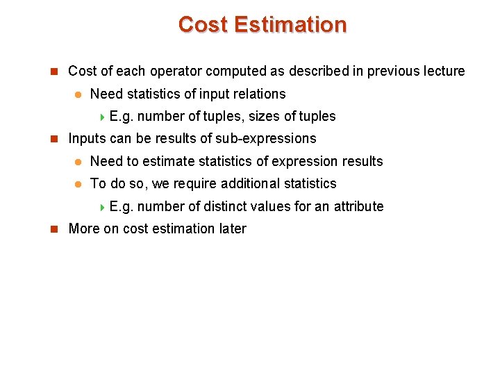 Cost Estimation n Cost of each operator computed as described in previous lecture l