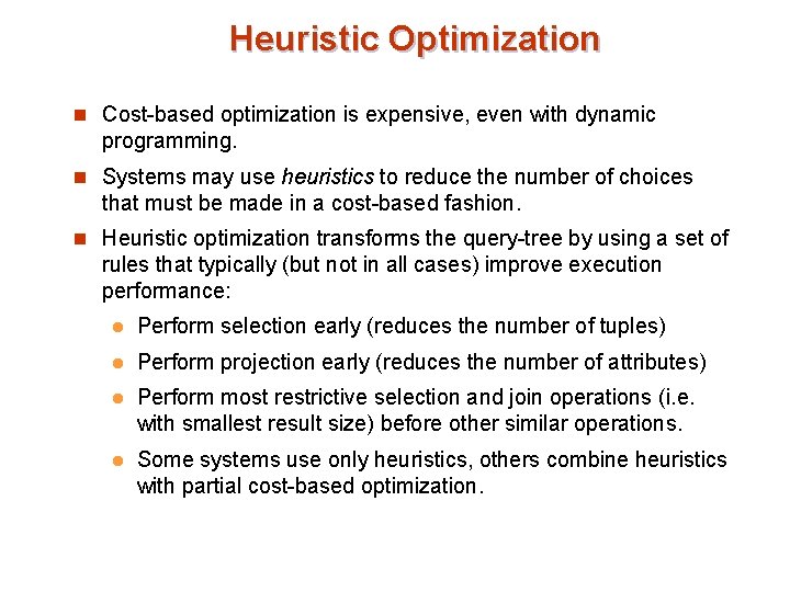 Heuristic Optimization n Cost-based optimization is expensive, even with dynamic programming. n Systems may