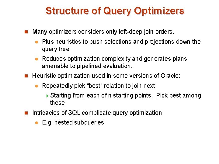 Structure of Query Optimizers n Many optimizers considers only left-deep join orders. l Plus