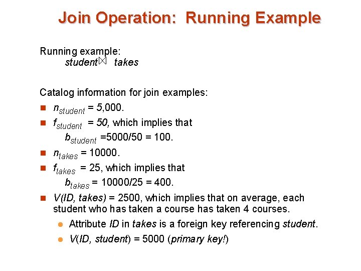 Join Operation: Running Example Running example: student takes Catalog information for join examples: n