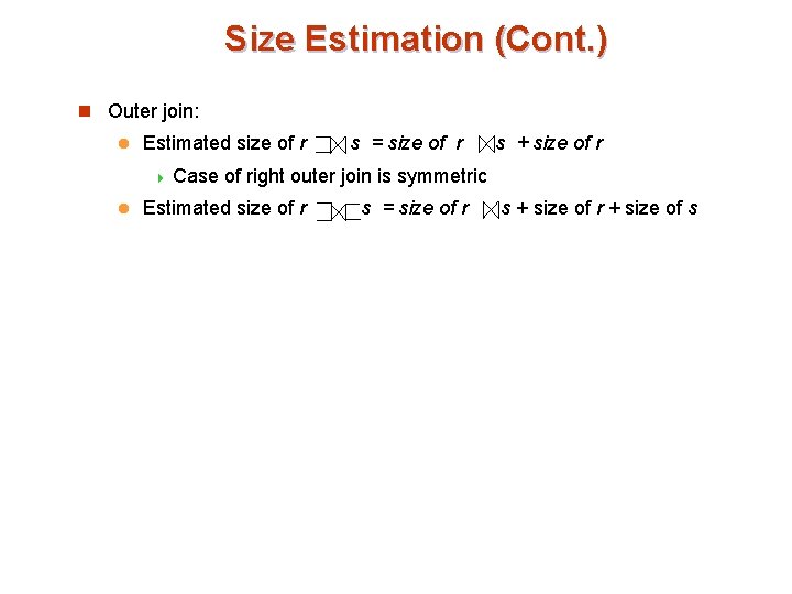 Size Estimation (Cont. ) n Outer join: l Estimated size of r 4 Case