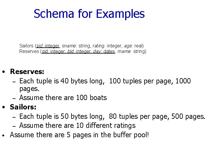 Schema for Examples Sailors (sid: integer, sname: string, rating: integer, age: real) Reserves (sid: